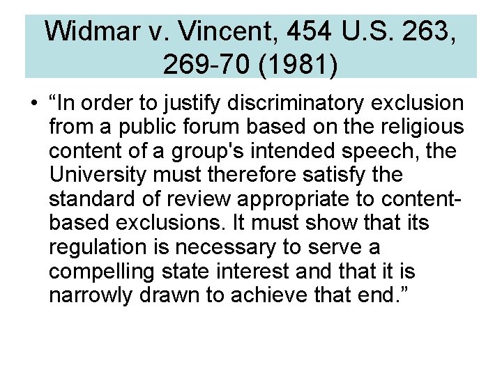 Widmar v. Vincent, 454 U. S. 263, 269 -70 (1981) • “In order to