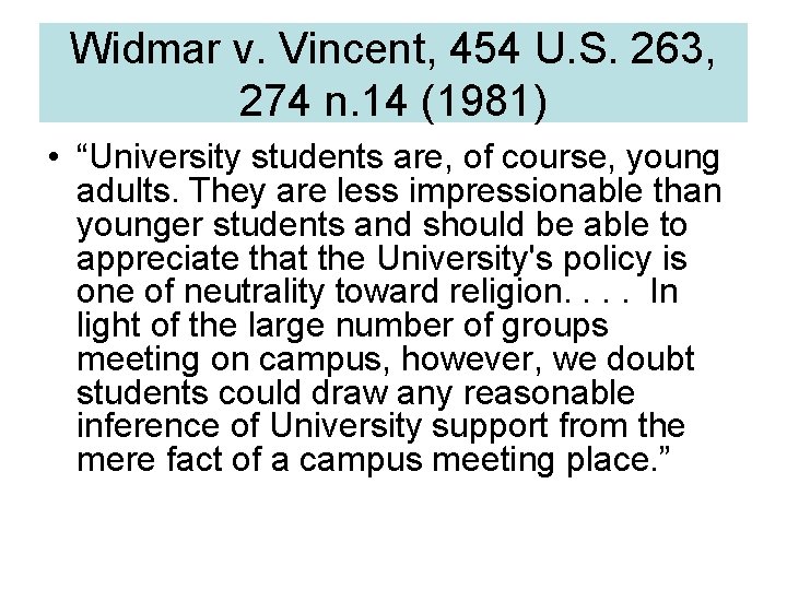 Widmar v. Vincent, 454 U. S. 263, 274 n. 14 (1981) • “University students