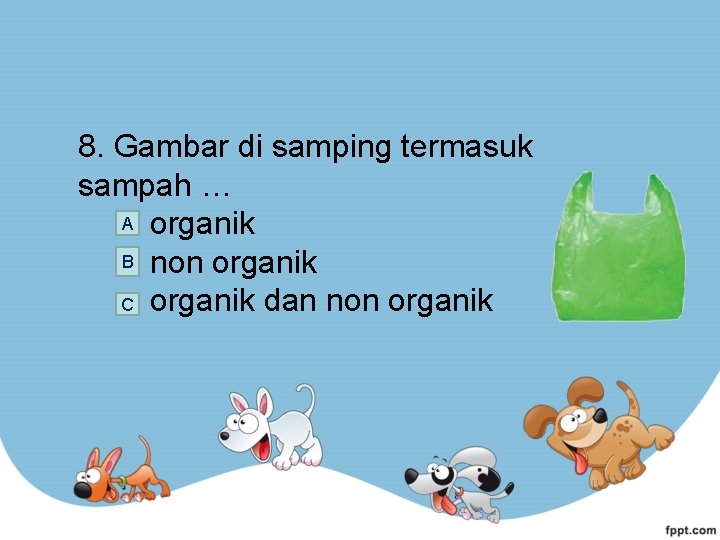 8. Gambar di samping termasuk sampah … A organik B non organik C organik