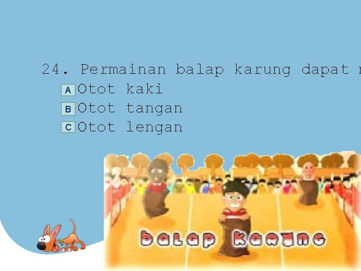 24. Permainan balap karung dapat m A Otot kaki B Otot tangan C Otot