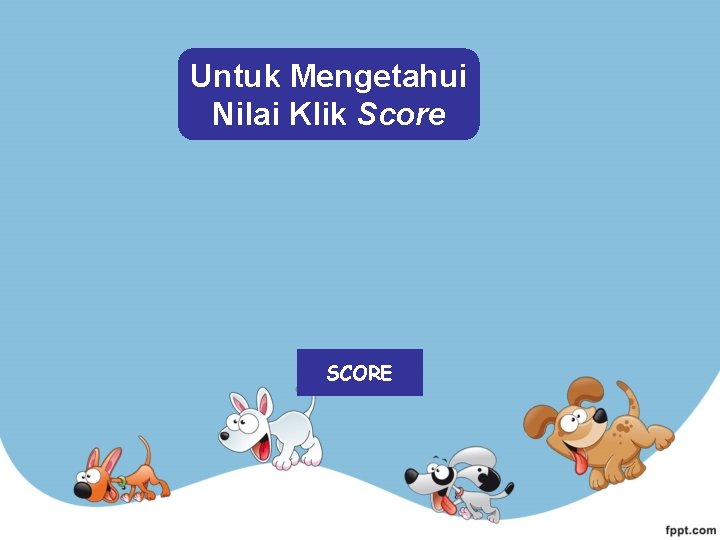 Untuk Mengetahui Nilai Klik Score SCORE 