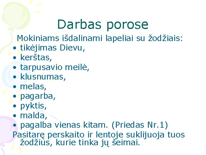 Darbas porose Mokiniams išdalinami lapeliai su žodžiais: • tikėjimas Dievu, • kerštas, • tarpusavio