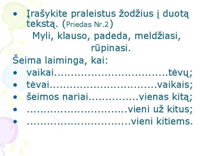  • Įrašykite praleistus žodžius į duotą tekstą. (Priedas Nr. 2) Myli, klauso, padeda,