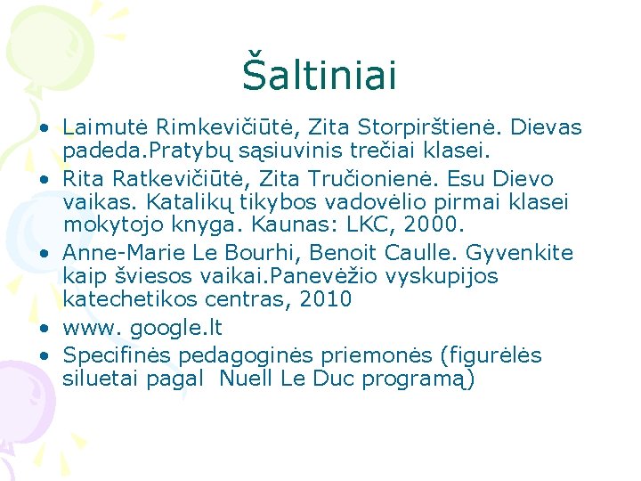 Šaltiniai • Laimutė Rimkevičiūtė, Zita Storpirštienė. Dievas padeda. Pratybų sąsiuvinis trečiai klasei. • Rita