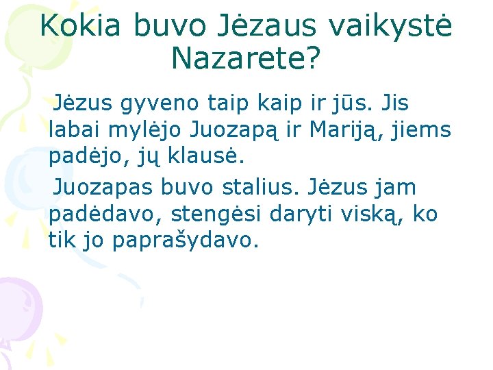 Kokia buvo Jėzaus vaikystė Nazarete? Jėzus gyveno taip kaip ir jūs. Jis labai mylėjo