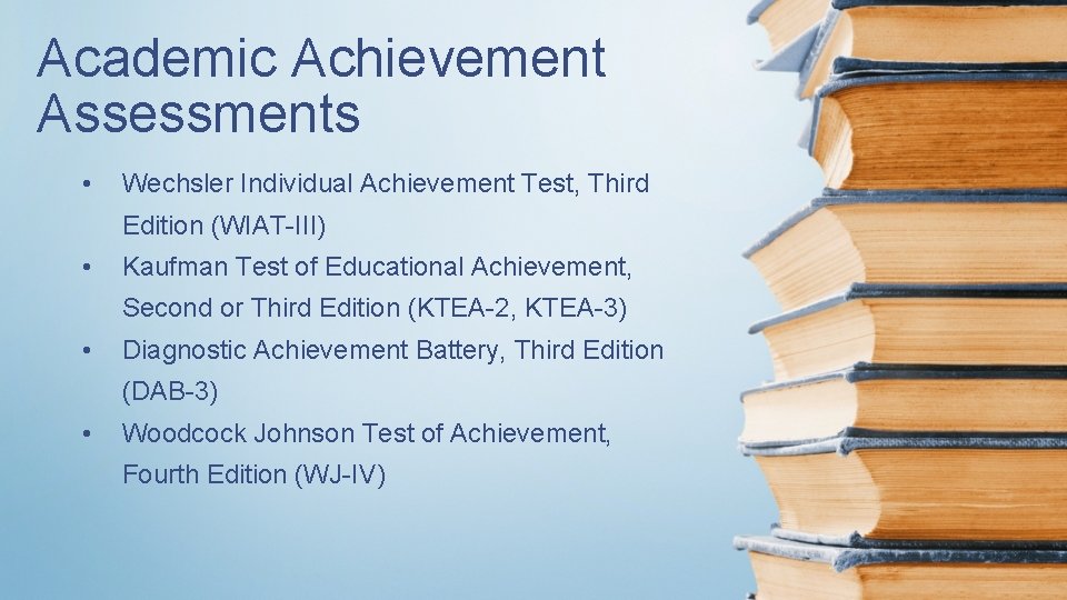 Academic Achievement Assessments • Wechsler Individual Achievement Test, Third Edition (WIAT-III) • Kaufman Test