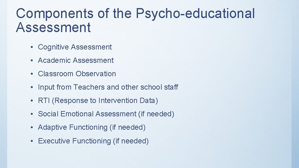 Components of the Psycho-educational Assessment • Cognitive Assessment • Academic Assessment • Classroom Observation