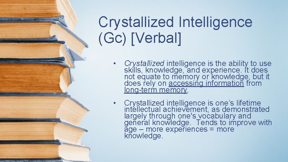 Crystallized Intelligence (Gc) [Verbal] • Crystallized intelligence is the ability to use skills, knowledge,