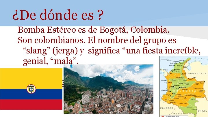 ¿De dónde es ? Bomba Estéreo es de Bogotá, Colombia. Son colombianos. El nombre