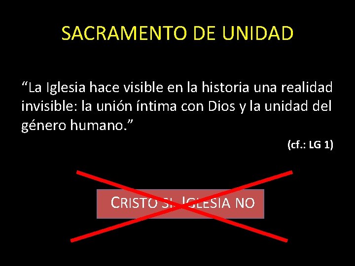 SACRAMENTO DE UNIDAD “La Iglesia hace visible en la historia una realidad invisible: la