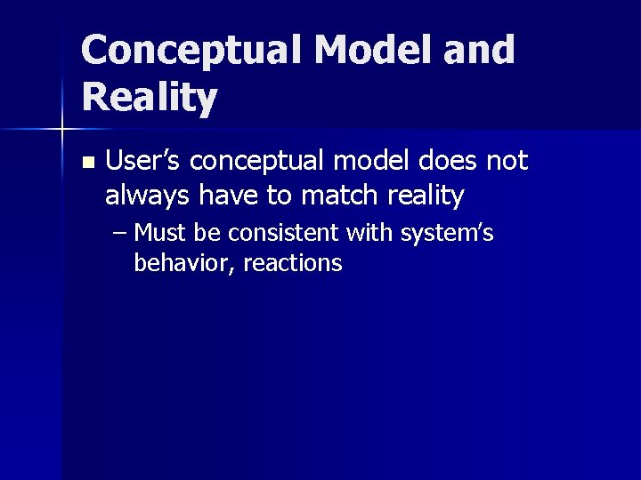 Conceptual Model and Reality n User’s conceptual model does not always have to match