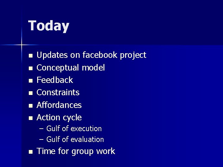 Today n n n Updates on facebook project Conceptual model Feedback Constraints Affordances Action