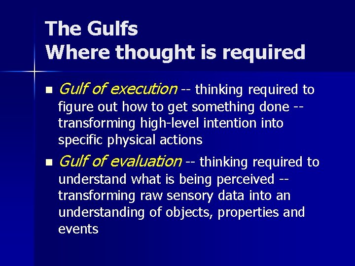 The Gulfs Where thought is required n Gulf of execution -- thinking required to