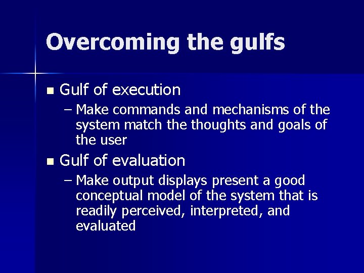 Overcoming the gulfs n Gulf of execution – Make commands and mechanisms of the