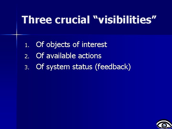 Three crucial “visibilities” 1. 2. 3. Of objects of interest Of available actions Of