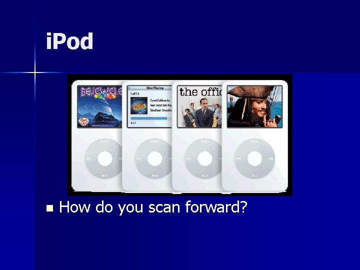 i. Pod n How do you scan forward? 