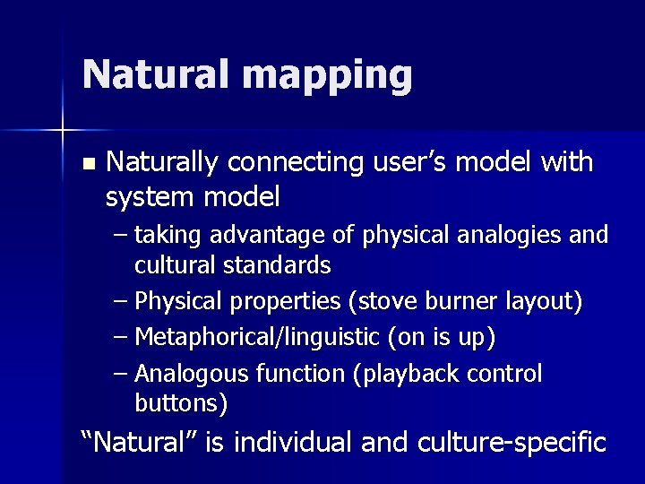 Natural mapping n Naturally connecting user’s model with system model – taking advantage of