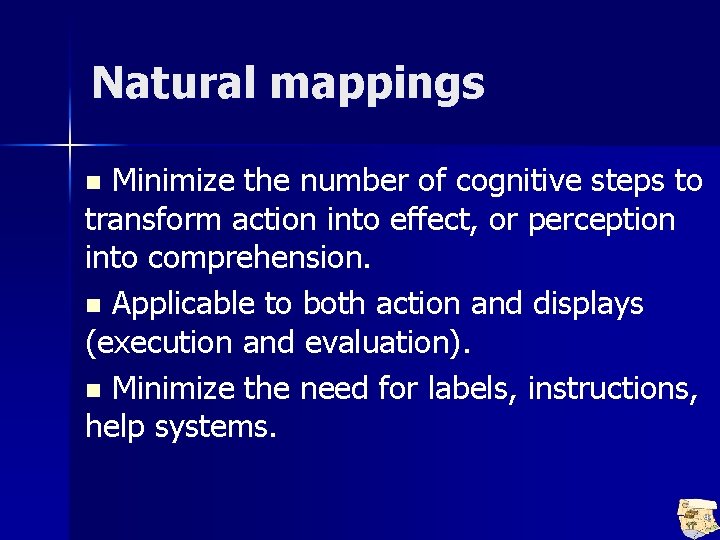Natural mappings Minimize the number of cognitive steps to transform action into effect, or