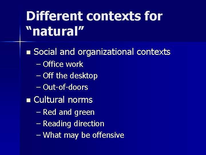 Different contexts for “natural” n Social and organizational contexts – Office work – Off
