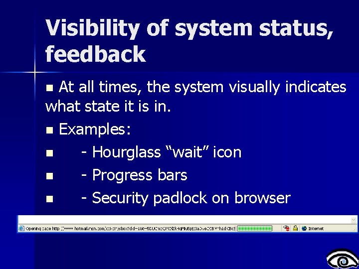 Visibility of system status, feedback At all times, the system visually indicates what state