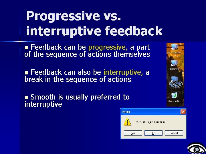 Progressive vs. interruptive feedback Feedback can be progressive, a part of the sequence of