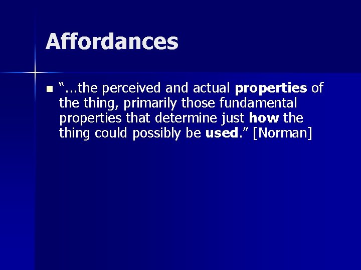 Affordances n “. . . the perceived and actual properties of the thing, primarily