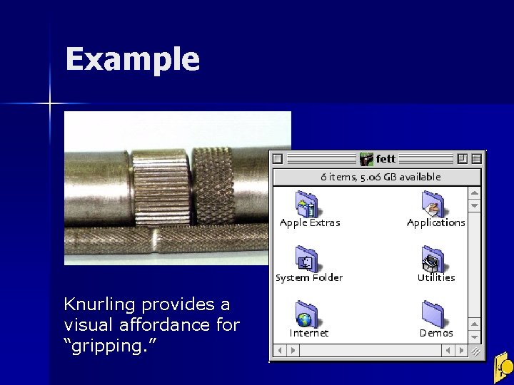 Example Knurling provides a visual affordance for “gripping. ” 