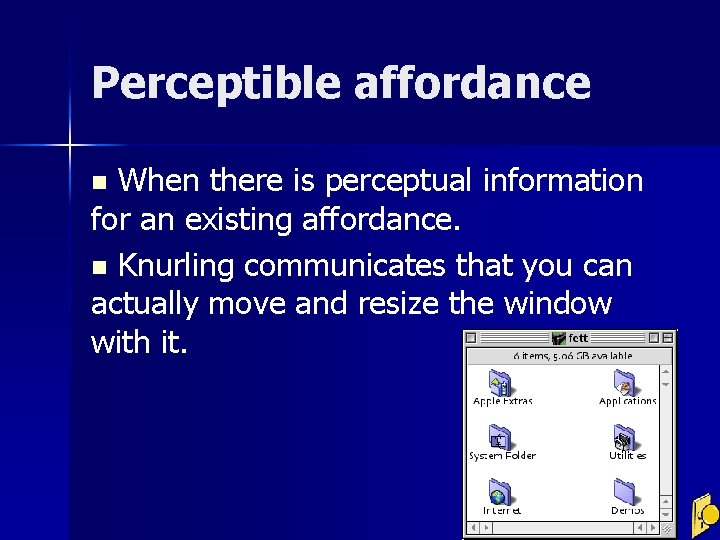 Perceptible affordance When there is perceptual information for an existing affordance. n Knurling communicates