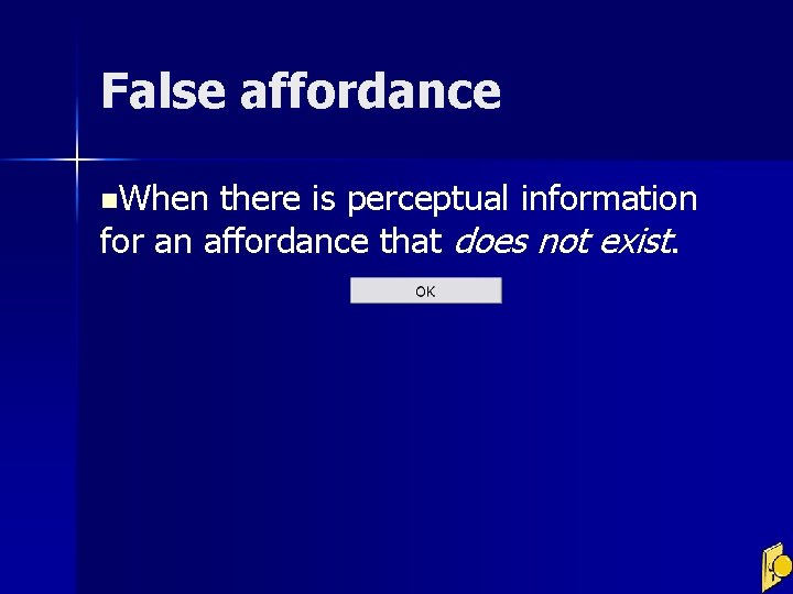 False affordance n. When there is perceptual information for an affordance that does not