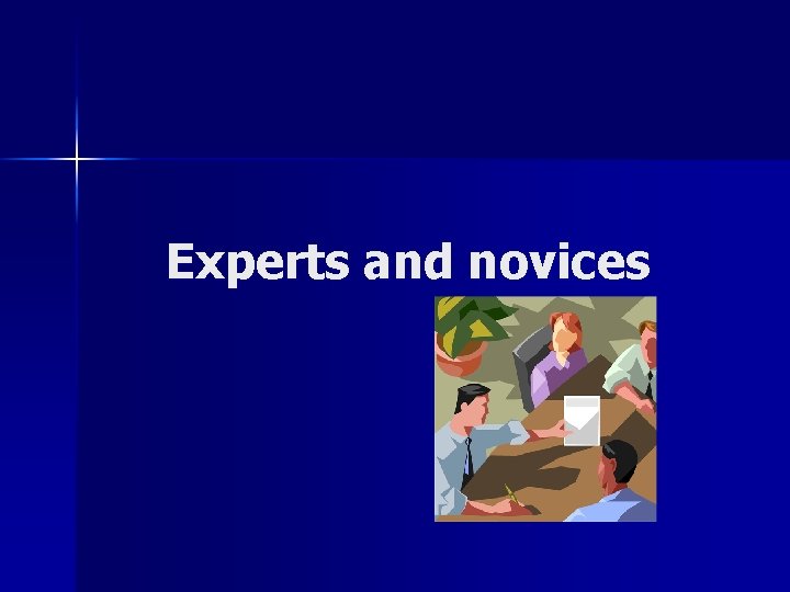 Experts and novices 
