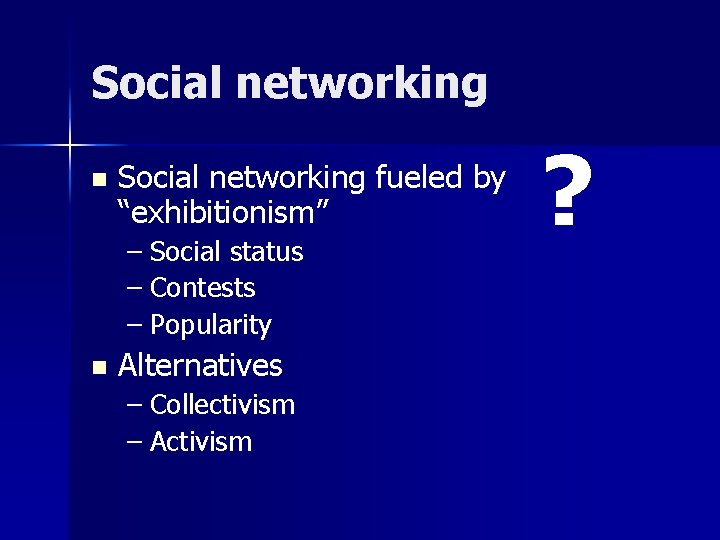 Social networking n Social networking fueled by “exhibitionism” – Social status – Contests –