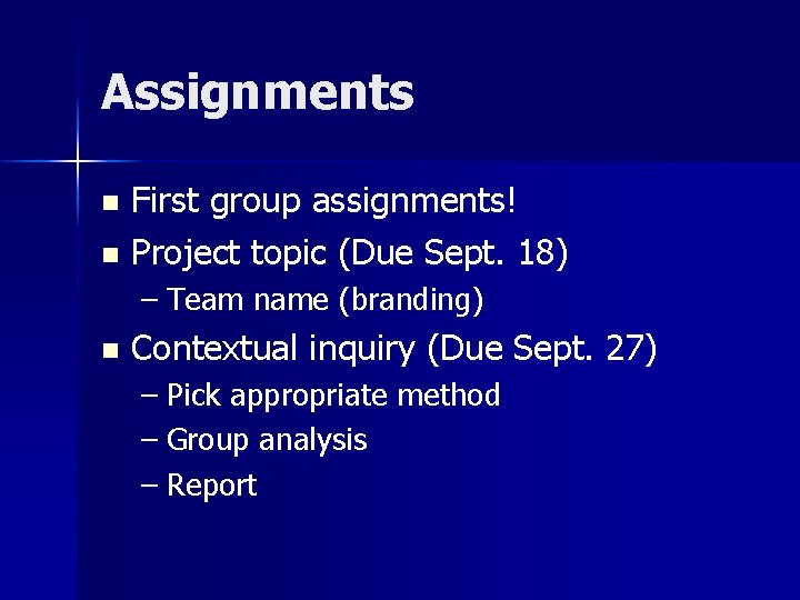 Assignments First group assignments! n Project topic (Due Sept. 18) n – Team name