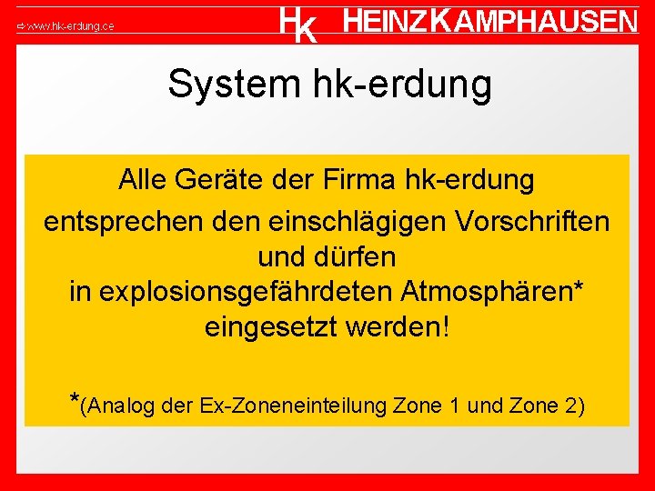 System hk-erdung Alle Geräte der Firma hk-erdung entsprechen den einschlägigen Vorschriften und dürfen in