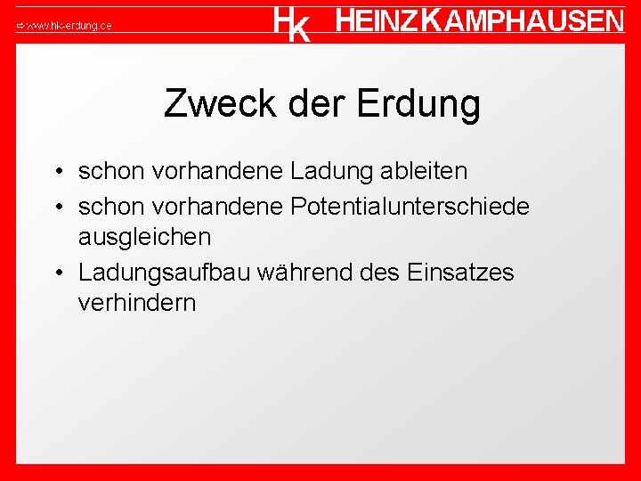 Zweck der Erdung • schon vorhandene Ladung ableiten • schon vorhandene Potentialunterschiede ausgleichen •