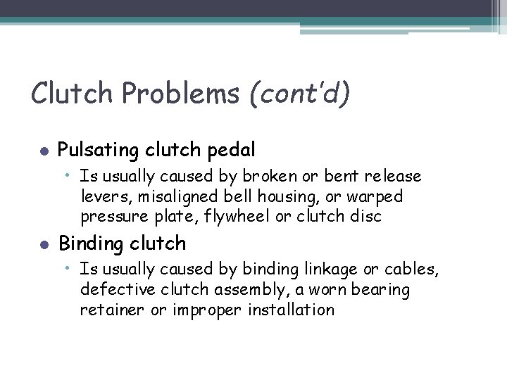 Clutch Problems (cont’d) l Pulsating clutch pedal • Is usually caused by broken or