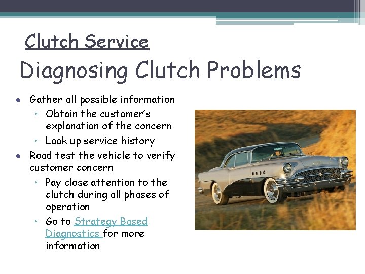 Clutch Service Diagnosing Clutch Problems l l Gather all possible information • Obtain the