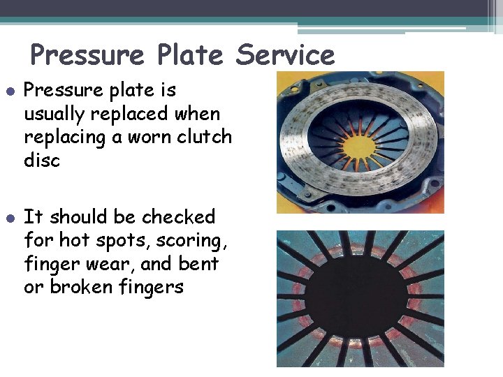 Pressure Plate Service l l Pressure plate is usually replaced when replacing a worn