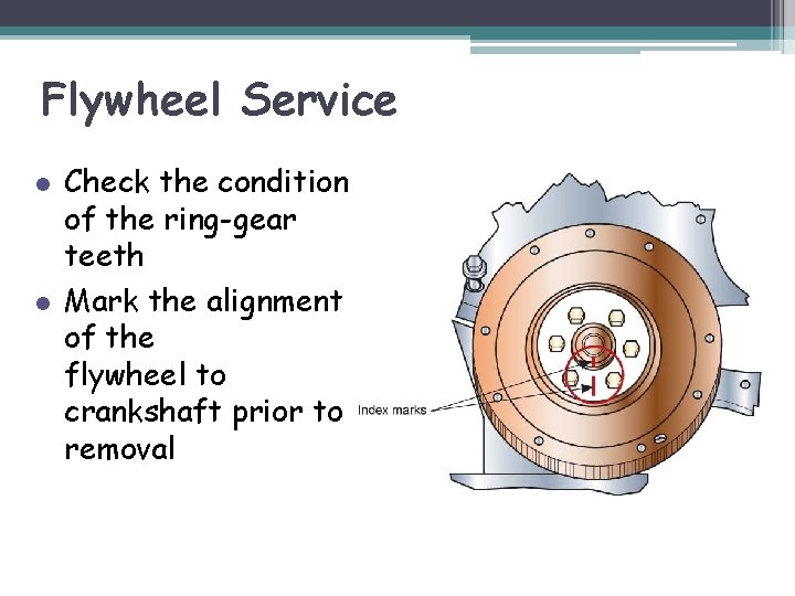 Flywheel Service l l Check the condition of the ring-gear teeth Mark the alignment