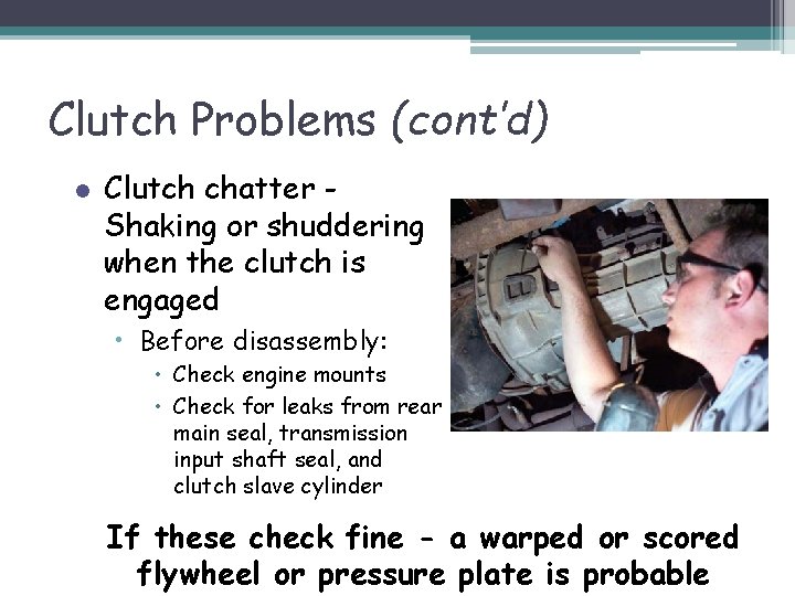 Clutch Problems (cont’d) l Clutch chatter Shaking or shuddering when the clutch is engaged