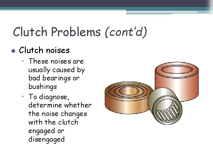 Clutch Problems (cont’d) l Clutch noises • These noises are usually caused by bad