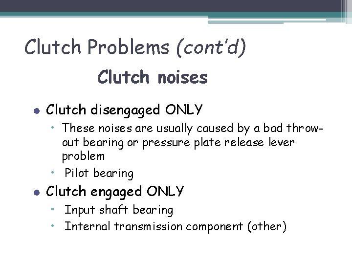 Clutch Problems (cont’d) Clutch noises l Clutch disengaged ONLY • These noises are usually