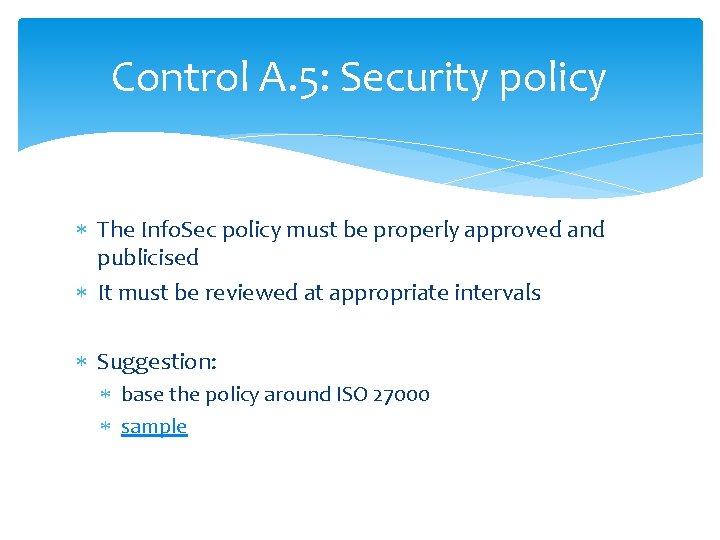 Control A. 5: Security policy The Info. Sec policy must be properly approved and