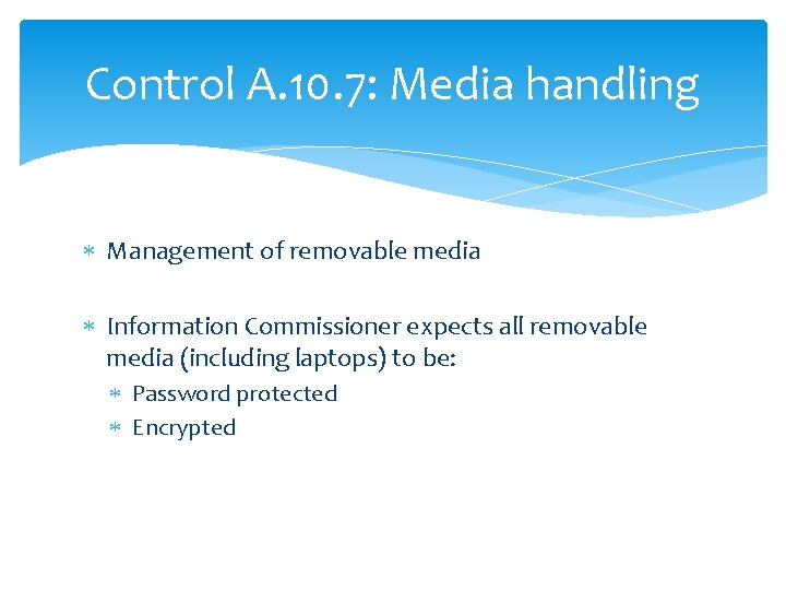 Control A. 10. 7: Media handling Management of removable media Information Commissioner expects all