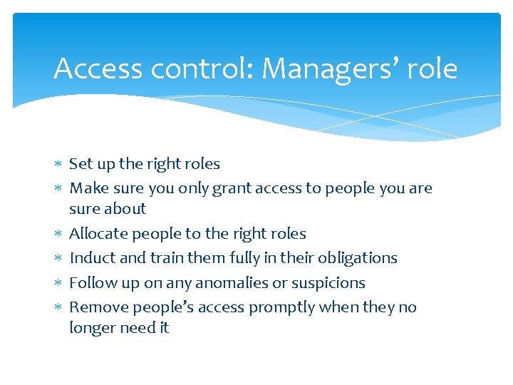 Access control: Managers’ role Set up the right roles Make sure you only grant