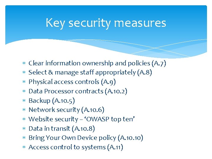 Key security measures Clear information ownership and policies (A. 7) Select & manage staff