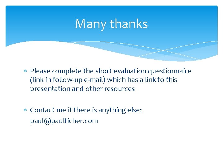 Many thanks Please complete the short evaluation questionnaire (link in follow-up e-mail) which has