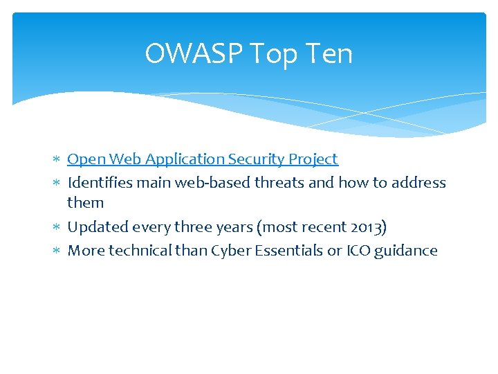 OWASP Top Ten Open Web Application Security Project Identifies main web-based threats and how