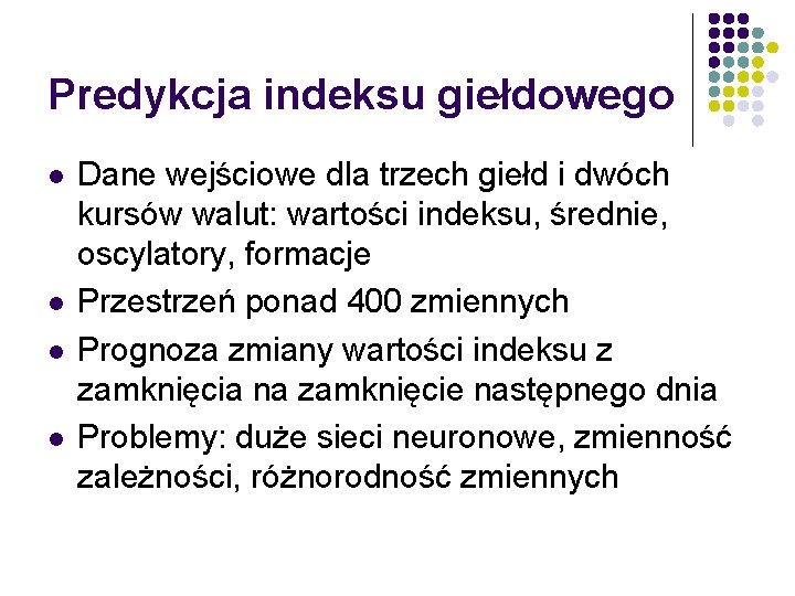 Predykcja indeksu giełdowego l l Dane wejściowe dla trzech giełd i dwóch kursów walut: