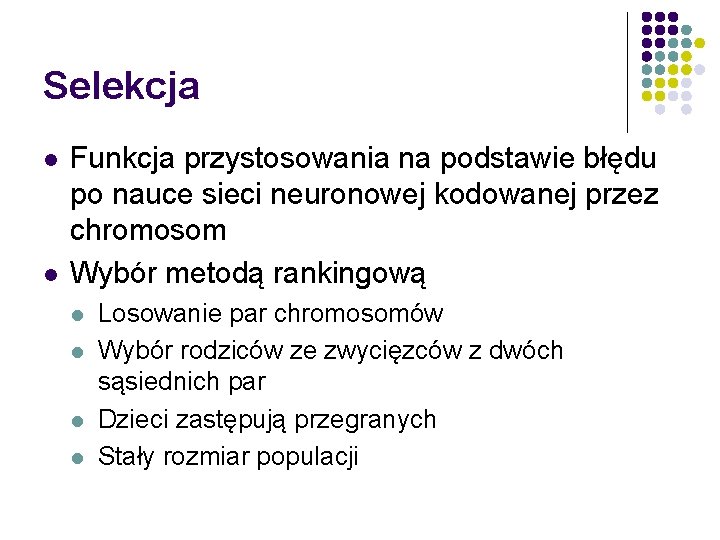 Selekcja l l Funkcja przystosowania na podstawie błędu po nauce sieci neuronowej kodowanej przez