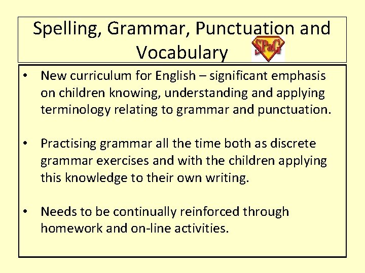 Spelling, Grammar, Punctuation and Vocabulary • New curriculum for English – significant emphasis on